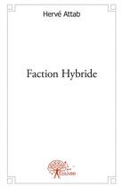 Couverture du livre « Faction hybride » de Herve Attab aux éditions Edilivre