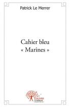 Couverture du livre « Cahier bleu marines » de Le Merrer Patrick aux éditions Edilivre
