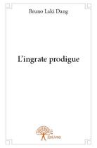 Couverture du livre « L'ingrate prodigue » de Bruno Laki Dang aux éditions Edilivre