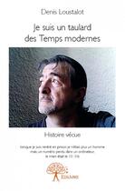 Couverture du livre « Je suis un taulard des temps modernes » de Denis Loustalot aux éditions Edilivre