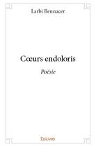 Couverture du livre « Coeurs endoloris » de Larbi Bennacer aux éditions Edilivre