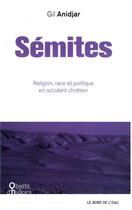 Couverture du livre « Sémites ; religion, race, et politique en occident chrétien » de Anidjar Gil aux éditions Bord De L'eau