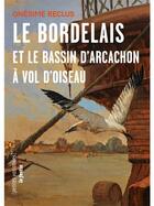 Couverture du livre « Le Bordelais et le Bassin d'Arcachon à vol d'oiseaux » de Onesime Reclus aux éditions Le Festin