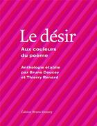 Couverture du livre « Le désir ; aux couleurs du poème » de Bruno Doucey et Thierry Renard aux éditions Bruno Doucey