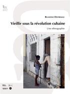 Couverture du livre « Vieillir sous la révolution cubaine : Une ethnographie » de Blandine Destremau aux éditions Iheal