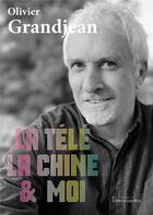 Couverture du livre « La télé, la Chine et moi » de Olivier Grandjean aux éditions Pacifica