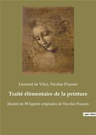 Couverture du livre « Traité élémentaire de la peinture : illustré de 58 figures originales de Nicolas Poussin » de Nicolas Poussin et Leonard De Vinci aux éditions Culturea