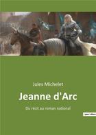 Couverture du livre « Jeanne d'arc - du recit au roman national » de Jules Michelet aux éditions Culturea