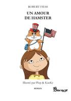 Couverture du livre « Un amour de hamster » de Robert Fiess aux éditions Chloe Des Lys