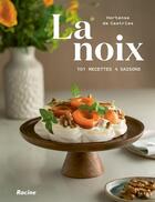 Couverture du livre « La noix : 101 recettes 4 saisons » de Hortense De Castries aux éditions Editions Racine