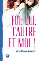 Couverture du livre « Toi, lui, l'autre et moi ! » de Angelique Auguri aux éditions So Romance