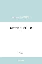 Couverture du livre « Derive poetique » de Jacques Mathieu aux éditions Edilivre