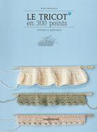 Couverture du livre « Le tricot en 300 points » de Karen Hemingway aux éditions Marabout