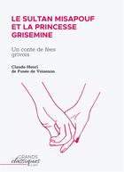 Couverture du livre « Le sultan Misapouf et la princesse Grisemine : un conte de fées grivois » de De Fusee De Voisenon aux éditions Grandsclassiques.com