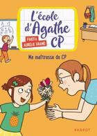 Couverture du livre « L'école d'Agathe - CP t.4 ; ma maîtresse de CP » de Pakita et Aurelie Grand aux éditions Rageot