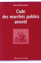 Couverture du livre « Codes Des Marches Publics Annote ; 6e Edition » de Bernard-Michel Bloch aux éditions Berger-levrault