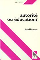 Couverture du livre « Autorite ou education ? » de Jean Houssaye aux éditions Esf