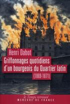 Couverture du livre « Griffonnages quotidiens d'un bourgeois du quartier latin (1869-1871) » de Henri Dabot aux éditions Mercure De France