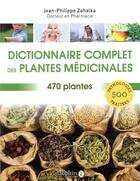 Couverture du livre « Dictionnaire complet des plantes médicinales ; 470 plantes & 300 pathologies traitées » de Jean-Philippe Zahalka aux éditions Dauphin