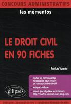 Couverture du livre « Le droit civil en 90 fiches ; les mementos » de Patricia Vannier aux éditions Ellipses