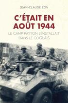 Couverture du livre « C'était en août 1944 : le camp Patton s'installait dans le Coglais » de Jean-Claude Eon aux éditions Ouest France