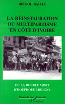 Couverture du livre « La réinstauration du multipartisme en Côte d'Ivoire » de Diegou Bailly aux éditions L'harmattan