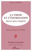 Couverture du livre « La firme et l'information ; innover pour conquérir » de Blandine Laperche aux éditions L'harmattan
