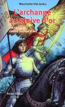 Couverture du livre « L'archange au glaive d'or ; un complot contre Jeanne d'Arc » de Mauricette Vial-Andru aux éditions Tequi