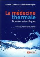 Couverture du livre « La médecine thermale ; données scientifiques » de Patrice Queneau et Christian Roques aux éditions John Libbey