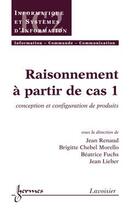 Couverture du livre « Raisonnement à partir de cas t.1 ; traite ic2 serie informatique et si » de Renaud aux éditions Hermes Science Publications