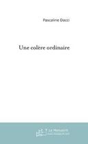 Couverture du livre « Une colere ordinaire » de Pascaline Dacci aux éditions Editions Le Manuscrit