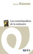 Couverture du livre « Les contrebandiers de la mémoire » de Jacques Hassoun et Antoine Spire aux éditions Eres