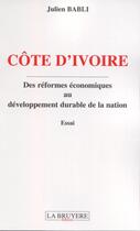 Couverture du livre « Côte d'Ivoire ; des réformes économiques au développement durable de la nation » de Julien Babli aux éditions La Bruyere