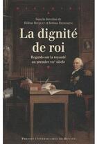 Couverture du livre « Dignité de roi ; regards sur la royauté au premier XIX siècle » de Helene Becquet et Bettina Frederking aux éditions Pu De Rennes