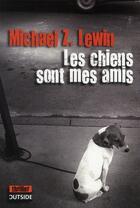 Couverture du livre « Les chiens sont mes amis » de Michael Z. Lewin aux éditions Outside