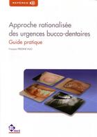 Couverture du livre « Approche rationalisée des urgences bucco-dentaires ; guide pratique » de Francois Predine-Hug aux éditions Parresia
