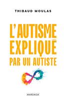 Couverture du livre « L'autisme expliqué par un autiste » de Thibaud Moulas aux éditions Mardaga Pierre