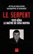 Couverture du livre « Le serpent ; Totò Riina, le maître de Cosa Nostra » de Attilio Bolzoni et Giuseppe D' Avanzo aux éditions Toucan