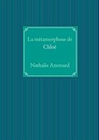 Couverture du livre « La metamorphose de Chloé » de Nathalie Azemard aux éditions Books On Demand