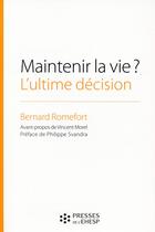 Couverture du livre « Maintenir la vie ? : L'ultime décision » de Romefort Bernard aux éditions Hygee
