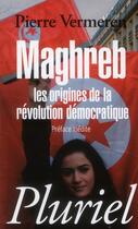 Couverture du livre « Maghreb, les origines de la révolution démocratique » de P Vermeren aux éditions Pluriel