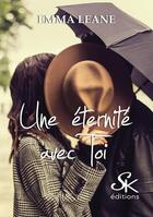 Couverture du livre « Une éternité avec toi » de Emma Leane aux éditions Sharon Kena