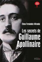 Couverture du livre « Les secrets de guillaume apollinaire » de Fernandez-Miranda E. aux éditions Persee