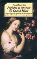 Couverture du livre « Parfums et senteurs du grand siècle » de André Chauvière aux éditions Favre