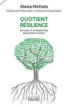 Couverture du livre « Quotient résilience : au coeur d'un leadership pleinement humain » de Alexia Michiels aux éditions Favre