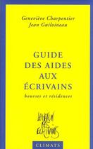 Couverture du livre « Guide Des Aides Aux Ecrivains » de Jean Guiloineau et Genevieve Charpentier aux éditions Climats