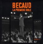 Couverture du livre « Bécaud ; la première idole » de Laurent Balandras et Kitty Becaud aux éditions Editions Carpentier