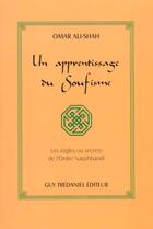 Couverture du livre « Un apprentissage du soufisme - Les règles ou secrets de l'ordre Naqshbandi » de Omar Ali-Shah aux éditions Guy Trédaniel