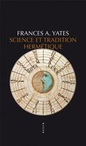 Couverture du livre « Science et tradition hermétique » de Frances Amelia Yates aux éditions Allia