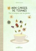 Couverture du livre « Mon cahier de tisanes ; pour se soigner avec les plantes » de Sophie Lacoste aux éditions Mosaique Sante